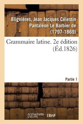 Grammaire Latine. 2e Edition. Partie 1