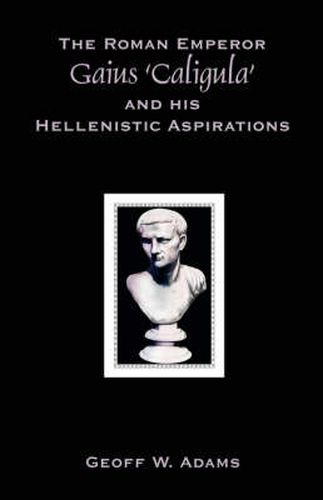 Cover image for The Roman Emperor Gaius 'Caligula' and His Hellenistic Aspirations