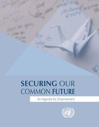 Cover image for Securing our common future: an agenda for disarmament