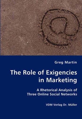 Cover image for The Role of Exigencies in Marketing - A Rhetorical Analysis of Three Online Social Networks