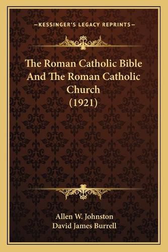 The Roman Catholic Bible and the Roman Catholic Church (1921)