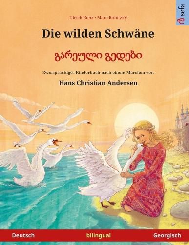 Cover image for Die wilden Schwane - Gareuli gedebi (Deutsch - Georgisch). Nach einem Marchen von Hans Christian Andersen: Zweisprachiges Kinderbuch, ab 4-6 Jahren