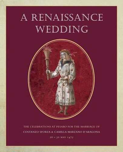 Cover image for A Renaissance Wedding: The Celebrations at Pesaro for the Marriage of Costanzo Sforza & Camilla Marzano d'Aragona, 26-30 May 1475