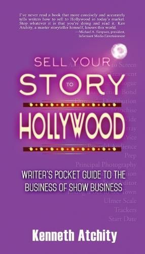 Cover image for Sell Your Story to Hollywood: Writer's Pocket Guide to the Business of Show Business