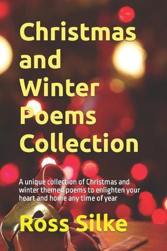 Christmas and Winter Poems Collection: A unique collection of Christmas and winter themed poems to enlighten your heart and home any time of year