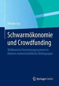 Cover image for Schwarmoekonomie Und Crowdfunding: Webbasierte Finanzierungssysteme Im Rahmen Realwirtschaftlicher Bedingungen