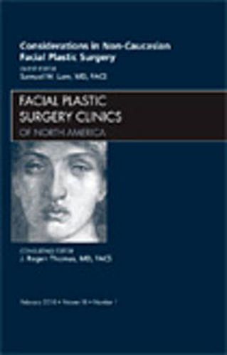 Cover image for Considerations in Non-Caucasian Facial Plastic Surgery, An Issue of Facial Plastic Surgery Clinics