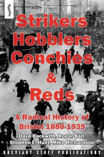 Cover image for Strikers, Hobblers, Conchies & Reds: A Radical History of Bristol, 1880-1939