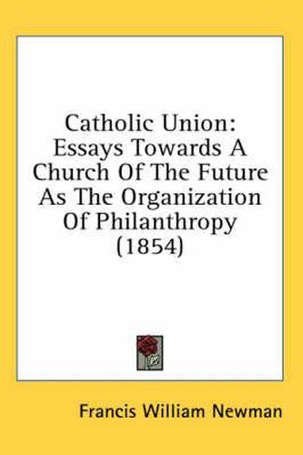 Cover image for Catholic Union: Essays Towards a Church of the Future as the Organization of Philanthropy (1854)
