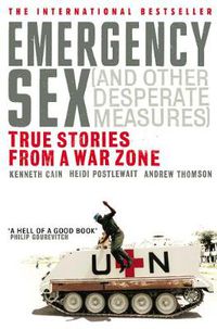 Cover image for Emergency Sex (And Other Desperate Measures): True Stories from a War Zone