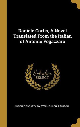 Cover image for Daniele Cortis, A Novel Translated From the Italian of Antonio Fogazzaro