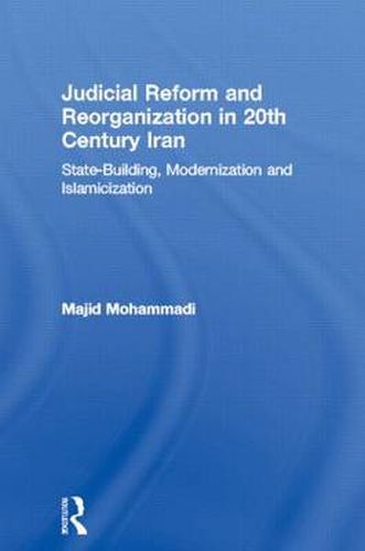 Cover image for Judicial Reform and Reorganization in 20th Century Iran: State-Building, Modernization and Islamicization