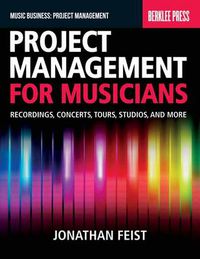 Cover image for Project Management for Musicians: Recordings, Concerts, Tours, Studios, and More