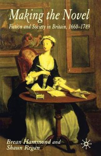 Cover image for Making the Novel: Fiction and Society in Britain, 1660-1789