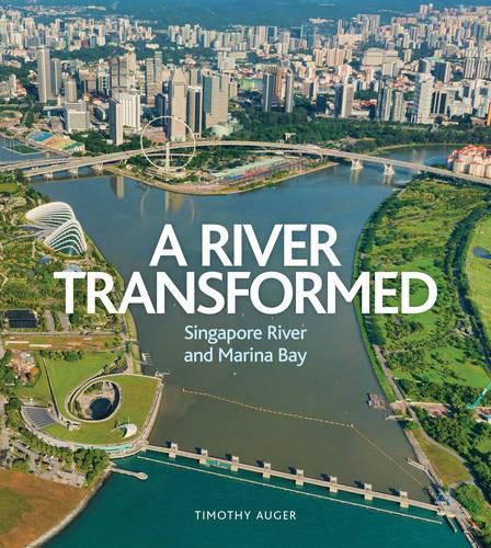 Cover image for River Transformed: Singapore River and Marina Bay
