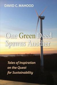 Cover image for One Green Deed Spawns Another: Tales of Inspiration on the Quest for Sustainability