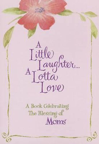 Cover image for A Little Laughter a Lotta Love: A Book Celebrating the Blessing of Moms