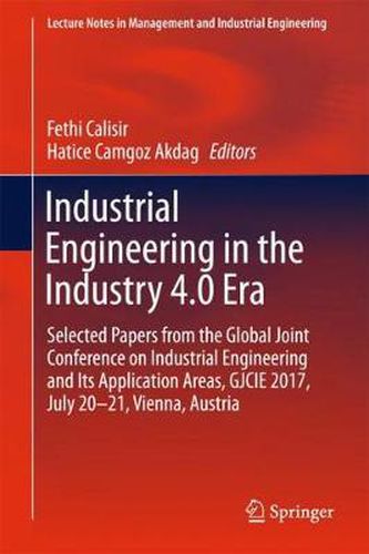 Cover image for Industrial Engineering in the Industry 4.0 Era: Selected papers from the Global Joint Conference on Industrial Engineering and Its Application Areas, GJCIE 2017, July 20-21, Vienna, Austria