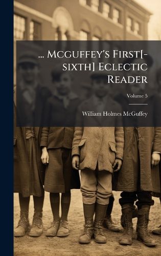 Cover image for ... Mcguffey's First[-sixth] Eclectic Reader