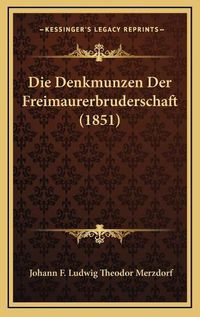 Cover image for Die Denkmunzen Der Freimaurerbruderschaft (1851)