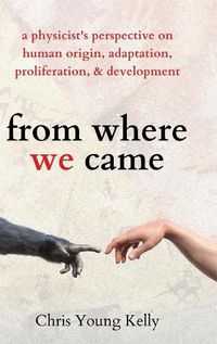 Cover image for from where we came: a physicist's perspective on human origin, adaptation, proliferation, and development