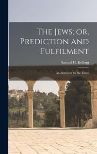 Cover image for The Jews; or, Prediction and Fulfilment