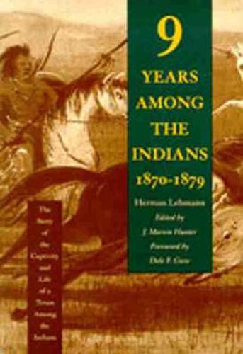 Cover image for Nine Years among the Indians, 1870-1879: The Story of the Captivity and Life of a Texan among the Indians