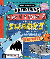 Cover image for Everything Awesome About Sharks and Other Underwater Creatures!