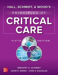 Cover image for Hall, Schmidt, and Wood's Principles of Critical Care, Fifth Edition