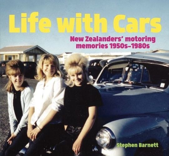 Cover image for Life with Cars: New Zealanders' motoring memories 1950s-1980s