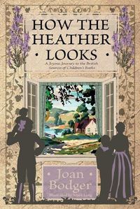 Cover image for How the Heather Looks: a joyous journey to the British sources of children's books