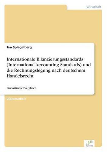 Cover image for Internationale Bilanzierungsstandards (International Accounting Standards) und die Rechnungslegung nach deutschem Handelsrecht: Ein kritischer Vergleich