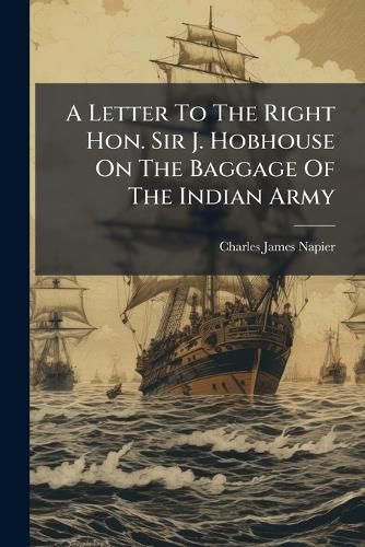 Cover image for A Letter to the Right Hon. Sir J. Hobhouse on the Baggage of the Indian Army