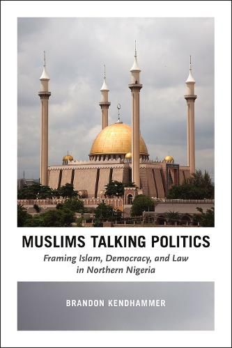 Cover image for Muslims Talking Politics - Framing Islam, Democracy, and Law in Northern Nigeria