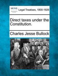 Cover image for Direct Taxes Under the Constitution.