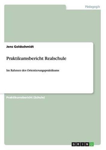 Cover image for Praktikumsbericht Realschule: Im Rahmen des Orientierungspraktikums