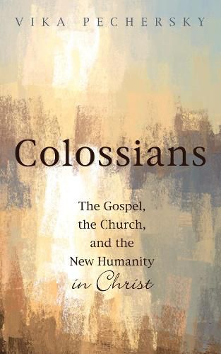 Cover image for Colossians: The Gospel, the Church, and the New Humanity in Christ