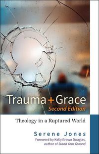 Cover image for Trauma and Grace, 2nd Edition: Theology in a Ruptured World