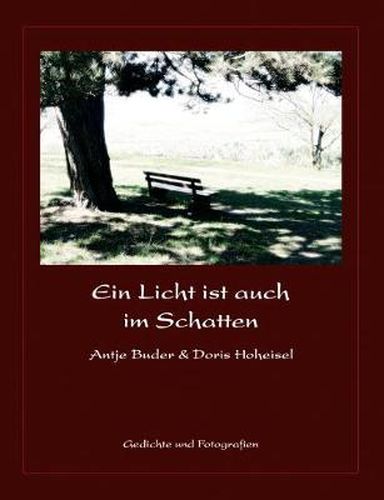 Cover image for Ein Licht ist auch im Schatten: Gedichte und Fotografien