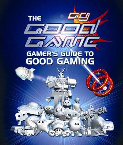 Cover image for The Good Game Gamer's Guide to Good Gaming