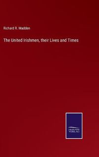 Cover image for The United Irishmen, their Lives and Times