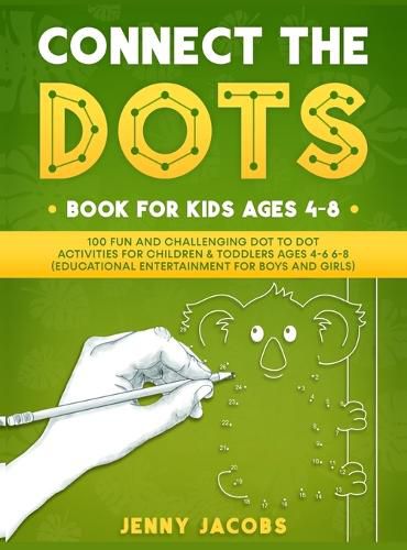 Cover image for Connect The Dots for Kids 1: 100 Fun and Challenging Dot to Dot Activities for Children and Toddlers Ages 4-6 6-8 (Educational Entertainment for Boys and Girls)