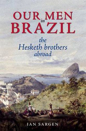 Cover image for Our Men in Brazil: The Hesketh Brothers Abroad