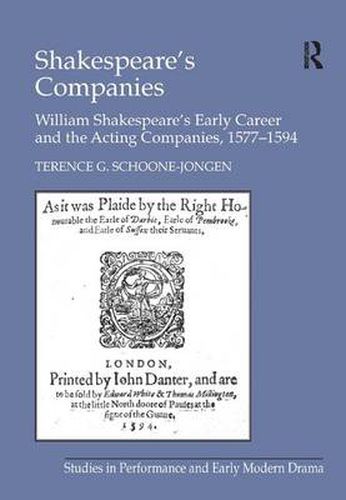 Shakespeare's Companies: William Shakespeare's Early Career and the Acting Companies, 1577-1594