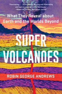 Cover image for Super Volcanoes: What They Reveal about Earth and the Worlds Beyond