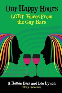 Cover image for Our Happy Hours, LGBT Voices From the Gay Bars