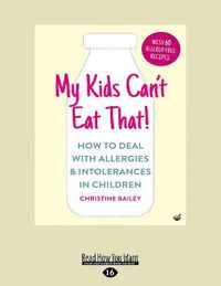 Cover image for My Kids Can't Eat That: How to Deal with Allergies & Intolerances in Children