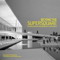 Cover image for Beyond the Supersquare: Art and Architecture in Latin America after Modernism