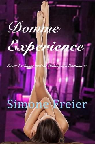 Cover image for Domme Experience: Power Exchange and the Making of a Dominatrix