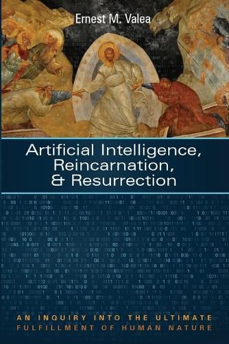 Cover image for Artificial Intelligence, Reincarnation, and Resurrection: An Inquiry Into the Ultimate Fulfillment of Human Nature